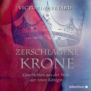 Zerschlagene Krone – Geschichten aus der Welt der roten Königin (Die Farben des Blutes 5) von Aveyard,  Victoria, Schmitz,  Birgit