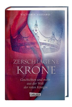 Zerschlagene Krone – Geschichten und mehr aus der Welt der roten Königin (Die Farben des Blutes 5) von Aveyard,  Victoria, Schmitz,  Birgit
