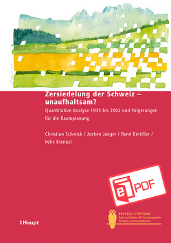 Zersiedelung der Schweiz – unaufhaltsam? von Bertiller,  René, Jaeger,  Franz, Kienast,  Felix, Schwick,  Christian