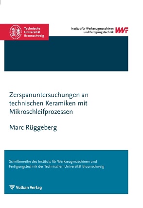 Zerspanuntersuchungen an technischen Keramiken mit Mikroschleifprozessen von Rüggeberg,  Marc