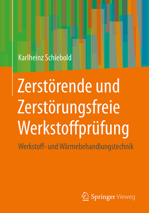 Zerstörende und Zerstörungsfreie Werkstoffprüfung von Schiebold,  Karlheinz