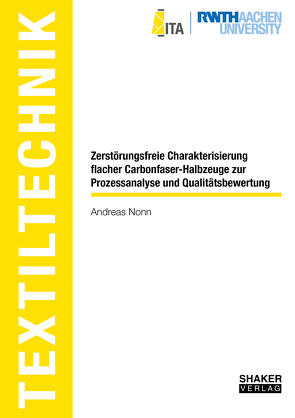 Zerstörungsfreie Charakterisierung flacher Carbonfaser-Halbzeuge zur Prozessanalyse und Qualitätsbewertung von Nonn,  Andreas