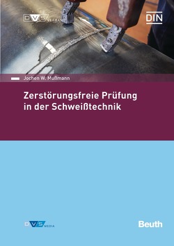 Zerstörungsfreie Prüfung in der Schweißtechnik – Buch mit E-Book von Mußmann,  Jochen W.