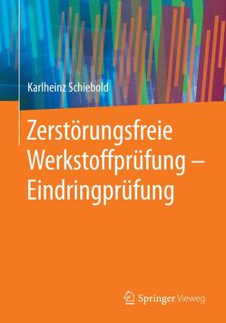 Zerstörungsfreie Werkstoffprüfung – Eindringprüfung von Schiebold,  Karlheinz