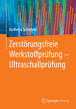 Zerstörungsfreie Werkstoffprüfung – Ultraschallprüfung von Schiebold,  Karlheinz