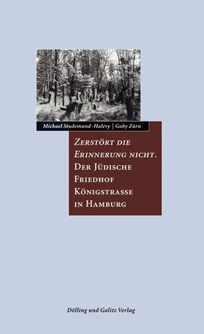 Zerstört die Erinnerung nicht. Der Jüdische Friedhof Königstraße in Hamburg von Studemund-Halévy,  Michael, Zürn,  Gabriele