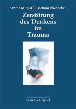 Zerstörung des Denkens im Trauma von Mitzlaff,  Sabine, Niedecken,  Dietmut