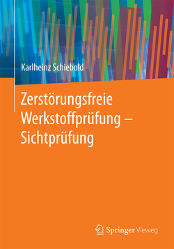 Zerstörungsfreie Werkstoffprüfung – Sichtprüfung von Schiebold,  Karlheinz
