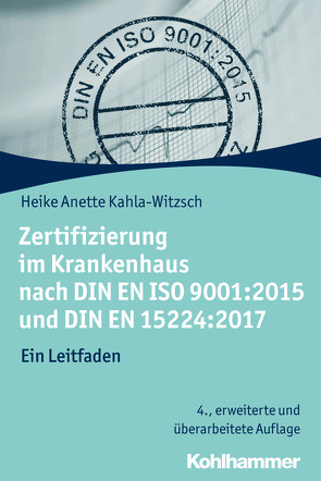 Zertifizierung im Krankenhaus nach DIN EN ISO 9001:2015 und DIN EN 15224:2017 von Kahla-Witzsch,  Heike Anette