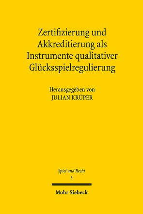 Zertifizierung und Akkreditierung als Instrumente qualitativer Glücksspielregulierung von Krüper,  Julian