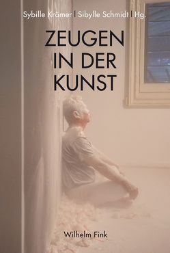 Zeugen in der Kunst von Bachmann,  Michael, Banki,  Luisa, Frölicher,  Gianna, Kalisky,  Aurélia, Krämer,  Sybille, Nikitin,  Boris, Rautzenberg,  Markus, Sasse,  Sylvia, Schlie,  Heike, Schmidt,  Sibylle, Schwarte,  Ludger, Weigel,  Sigrid, Weitin,  Thomas