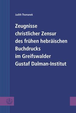 Zeugnisse christlicher Zensur des frühen hebräischen Buchdrucks im Greifswalder Gustaf Dalman-Institut von Thomanek,  Judith