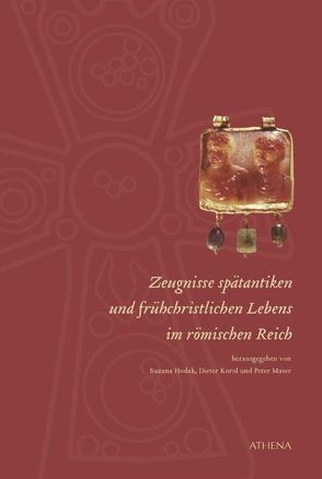 Zeugnisse spätantiken und frühchristlichen Lebens im römischen Reich von Hodak,  Suzana, Korol,  Dieter, Maser,  Peter
