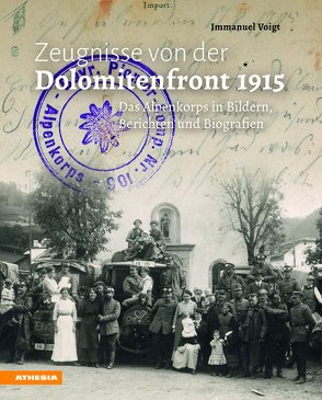 Zeugnisse von der Dolomitenfront 1915 von Überegger,  Oswald, Voigt,  Immanuel