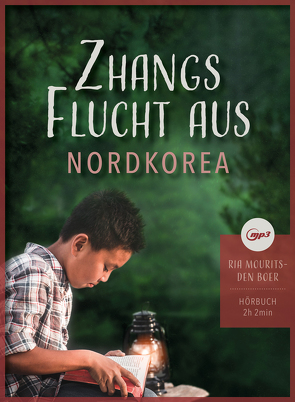 Zhangs Flucht aus Nordkorea (MP3-Hörbuch) von Mourits-den-Boer,  Ria
