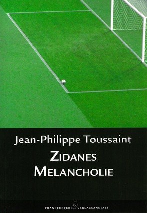 Zidanes Melancholie von Toussaint,  Jean-Philippe, Unseld,  Joachim