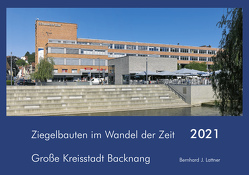 Ziegelbauten im Wandel der Zeit – Große Kreisstadt Backnang 2021 von Lattner,  Bernhard J