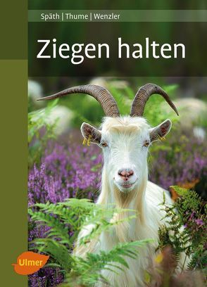 Ziegen halten von Späth,  Hans, Thume,  Otto, Wenzler,  Johann-Georg