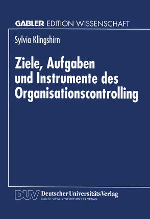 Ziele, Aufgaben und Instrumente des Organisationscontrolling von Klingshirn,  Sylvia