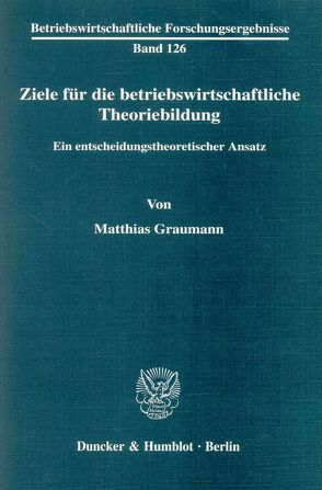 Ziele für die betriebswirtschaftliche Theoriebildung. von Graumann,  Matthias