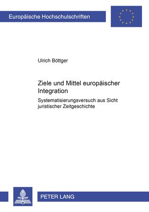 Ziele und Mittel europäischer Integration von Boettger,  Ulrich