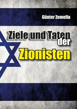 Ziele und Taten der Zionisten von Günter,  Zemella
