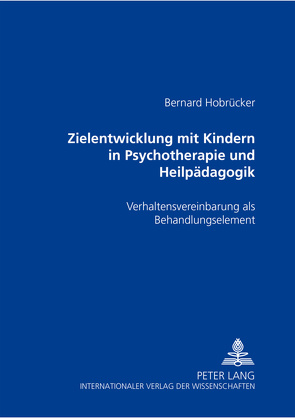 Zielentwicklung mit Kindern in Psychotherapie und Heilpädagogik von Hobrücker,  Bernard