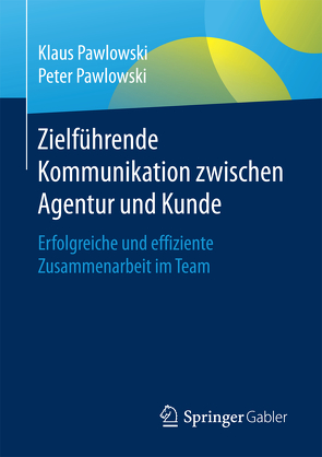 Zielführende Kommunikation zwischen Agentur und Kunde von Pawlowski,  Klaus, Pawlowski,  Peter