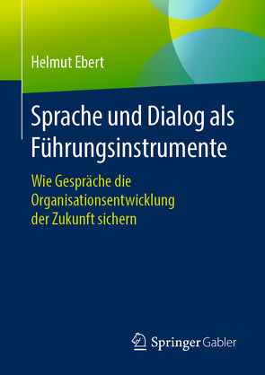 Sprache und Dialog als Führungsinstrumente von Ebert,  Helmut