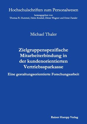 Zielgruppenspezifische Mitarbeiterbindung in der kundenorientierten Vertriebssparkasse von Thaler,  Michael