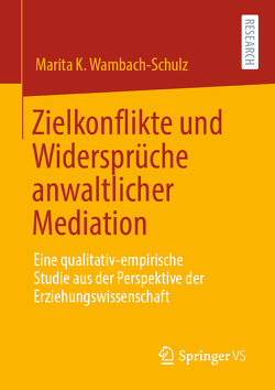 Zielkonflikte und Widersprüche anwaltlicher Mediation von Wambach-Schulz,  Marita K.