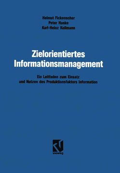 Zielorientiertes Informationsmanagement von Fickenscher,  Helmut, Hanke,  Karl-Heinz, Kollmann,  Karl-Heinz
