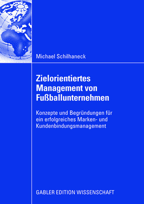 Zielorientiertes Management von Fußballunternehmen von Brehm,  Prof. Dr. Walter, Schilhaneck,  Michael