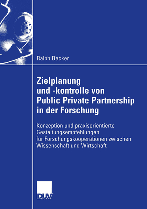 Zielplanung und -kontrolle von Public Private Partnership in der Forschung von Becker,  Ralph
