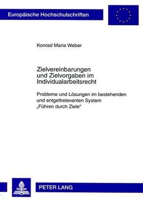 Zielvereinbarungen und Zielvorgaben im Individualarbeitsrecht von Weber,  Konrad Maria