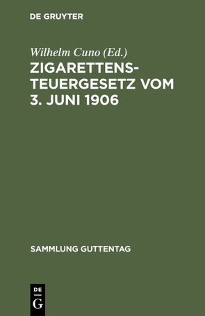 Zigarettensteuergesetz vom 3. Juni 1906 von Cuno,  Wilhelm