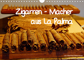 Zigarren – Macher aus La Palma (Wandkalender 2021 DIN A4 quer) von Betzwieser,  Manfred