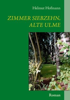 Zimmer siebzehn, alte Ulme von Hofmann,  Helmut