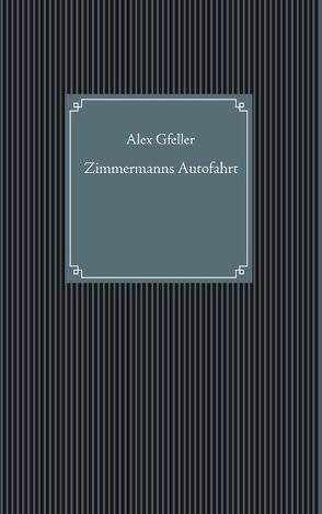 Zimmermanns Autofahrt von Gfeller,  Alex