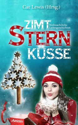 Zimtsternküsse: Weihnachtliche Liebesgeschichten (Band 1) von Bender,  Stefanie, Bielfeldt,  Andrea, Grimm,  Romana, Hasse,  Stefanie, Jäger,  Jennifer, Lewis,  Cat, Mühlsteph,  Stefanie, Müller,  Sina, Singer,  C. M., Wolf,  Katharina