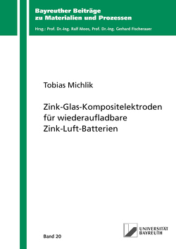 Zink-Glas-Kompositelektroden für wiederaufladbare Zink-Luft-Batterien von Michlik,  Tobias