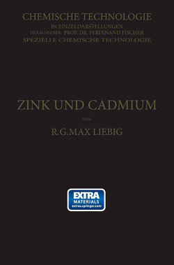Zink und Cadmium und ihre Gewinnung aus Erzen und Nebenprodukten von Liebig,  R. G. Max