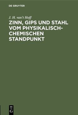Zinn, Gips und Stahl vom physikalisch-chemischen Standpunkt von Hoff,  J. H. van't