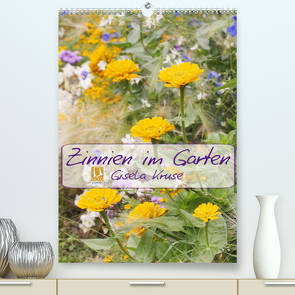 Zinnien im Garten (Premium, hochwertiger DIN A2 Wandkalender 2023, Kunstdruck in Hochglanz) von Kruse,  Gisela