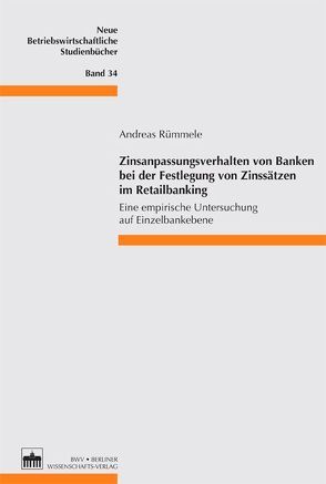 Zinsanpassungsverhalten von Banken bei der Festlegung von Zinssätzen im Retailbanking von Rümmele,  Andreas