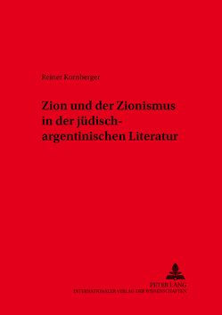 Zion und der Zionismus in der jüdisch-argentinischen Literatur von Kornberger,  Reiner