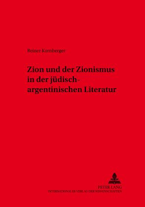 Zion und der Zionismus in der jüdisch-argentinischen Literatur von Kornberger,  Reiner