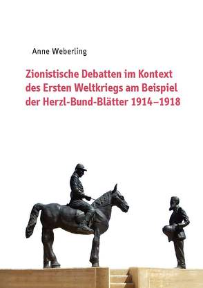 Zionistische Debatten im Kontext des Ersten Weltkriegs am Beispiel der Herzl-Bund-Blätter 1914–1918 von Weberling,  Anne