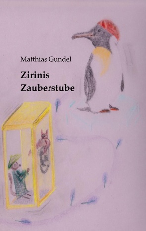 Zirinis Zauberstube von Gündel,  Matthias