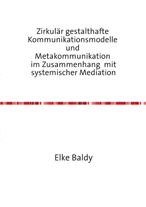 Zirkulär gestalthafte  Kommunikationsmodelle  und  Metakommunikation  im Zusammenhang mit systemischer Mediation von Baldy,  Elke